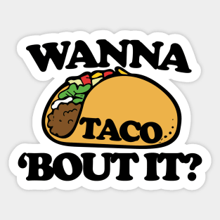 Wanna TACO bout it Sticker